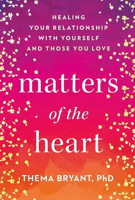 Book cover for Matters of the Heart: Healing Your Relationship with Yourself and Those You Love