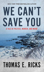 Book cover for We Can't Save You: A Tale of Politics, Murder, and Maine
