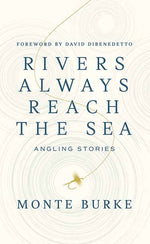 Book cover for Rivers Always Reach the Sea: Angling Stories