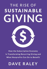 Book cover for Rise of Sustainable Giving: How the Subscription Economy Is Transforming Recurring Giving and What Nonprofits Can Do to Benefit