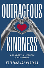 Book cover for Outrageous Kindness: A Mindset. A Method. A Movement.