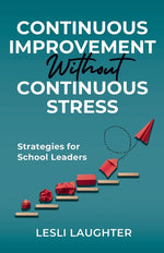 Book cover for Continuous Improvement Without Continuous Stress: Strategies for School Leaders