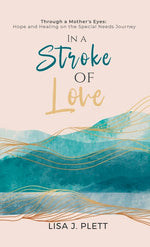 Book cover for In a Stroke of Love: Through a Mother's Eyes: Hope and Healing on the Special Needs Journey