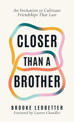 Book cover for Closer Than A Brother: An Invitation to Cultivate Friendships That Last
