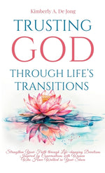 Book cover for Trusting God Through Life's Transitions: Strengthen Your Faith through Life-changing Devotions Inspired by Conversations with Women Who Have Walked in