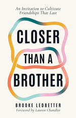 Book cover for Closer Than A Brother: An Invitation to Cultivate Friendships That Last