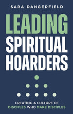 Book cover for Leading Spiritual Hoarders: Creating a Culture of Disciples Who Make Disciples