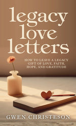 Book cover for Legacy Love Letters: How to Leave a Legacy Gift of Love, Faith, Hope, and Gratitude