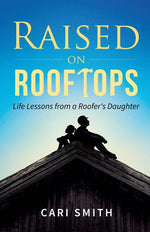 Book cover for Raised on Rooftops: Life Lessons from a Roofer's Daughter
