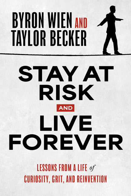 Book cover for Stay at Risk and Live Forever: Lessons from a Life of Curiosity, Grit, and Reinvention