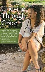 Book cover for Grieving Through Grace: A guide to the grief journey after the loss of a child or loved one!