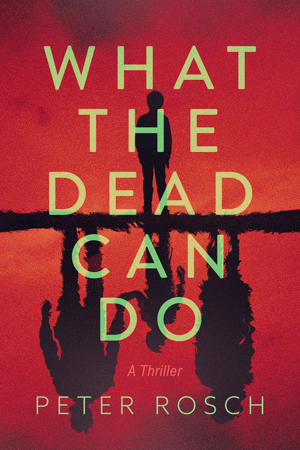 Book cover for What the Dead Can Do: A Thriller