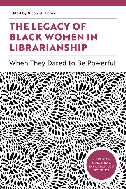 Book cover for Legacy of Black Women in Librarianship: When They Dared to Be Powerful