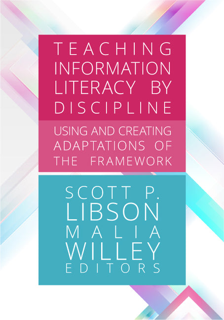 Book cover for Teaching Information Literacy by Discipline:: Using and Creating Adaptations of the Framework