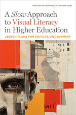 Book cover for Slow Approach to Visual Literacy in Higher Education: Lesson Plans for Critical Discernment