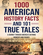 Book cover for 1000 American History Facts and 101 True Tales: A Journey Through America's Defining Moments and Figures