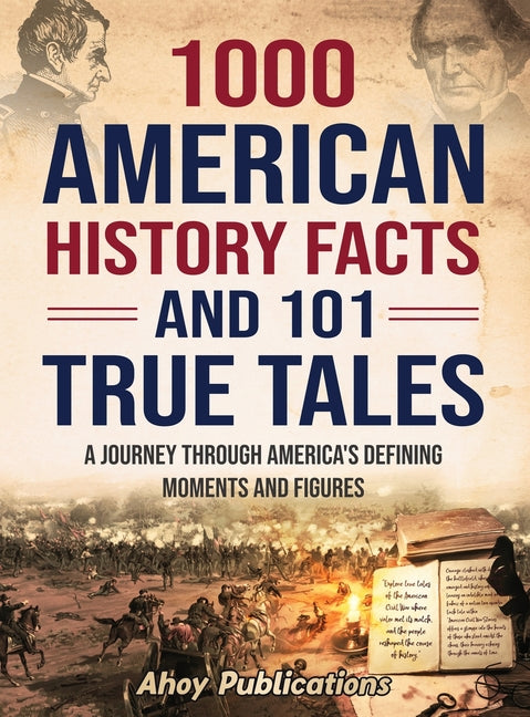 Book cover for 1000 American History Facts and 101 True Tales: A Journey Through America's Defining Moments and Figures