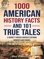 Book cover for 1000 American History Facts and 101 True Tales: A Journey Through America's Defining Moments and Figures