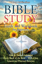 Book cover for Bible Study Guide and Workbook for Beginners: How to Easily Understand Every Book of the Bible-With Clear Lessons and Practical Exercises
