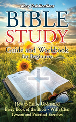 Book cover for Bible Study Guide and Workbook for Beginners: How to Easily Understand Every Book of the Bible-With Clear Lessons and Practical Exercises