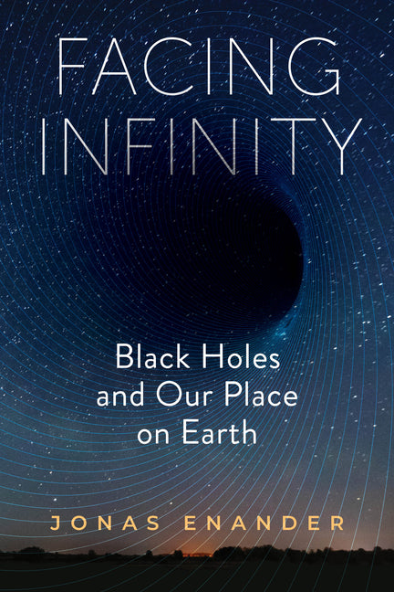 Book cover for Facing Infinity: Black Holes and Our Place on Earth