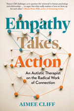 Book cover for Empathy Takes Action: An Autistic Therapist on the Radical Work of Connection
