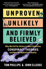 Book cover for Unproven, Unlikely, and Firmly Believed: Why We Fall for History's Most Seductive Conspiracy Theories, and How We Rediscover Reality