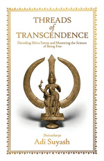 Book cover for Threads of Transcendence: Decoding Shiva Sutras and Mastering the Science of Being Free