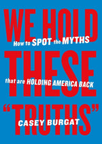 Book cover for We Hold These Truths: How to Spot the Myths That Are Holding America Back