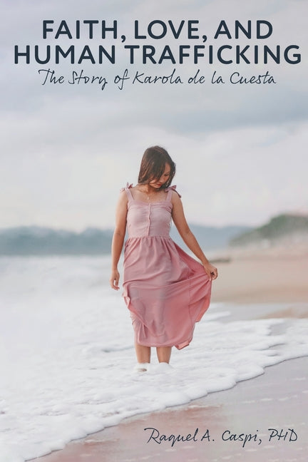 Book cover for Faith, Love, and Human Trafficking: The Story of Karola de la Cuesta