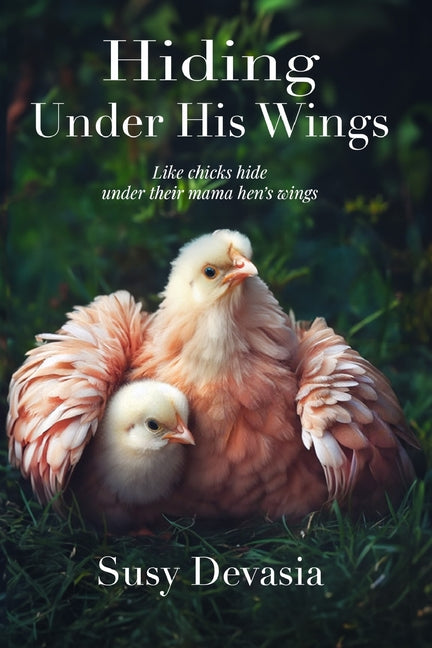 Book cover for Hiding Under His Wings: Like Chicks Hide Under Their Mama Hen's Wings