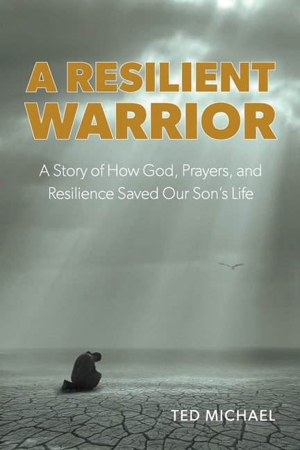 Book cover for Resilient Warrior: A Story of How God, Prayers, and Resilience Saved Our Son's Life.
