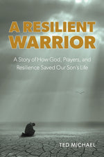 Book cover for Resilient Warrior: A Story of How God, Prayers, and Resilience Saved Our Son's Life.