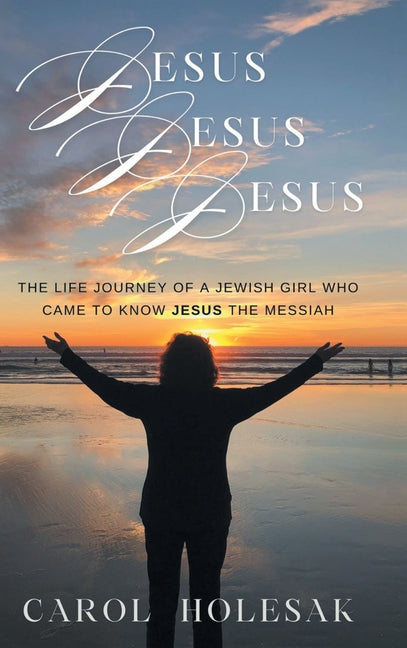 Book cover for Jesus Jesus Jesus: The Life Journey of a Jewish Girl Who Came to Know Jesus the Messiah