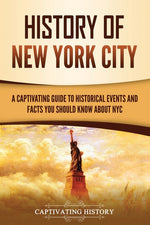 Book cover for History of New York City: A Captivating Guide to Historical Events and Facts You Should Know About NYC