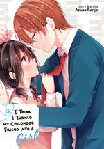 Book cover for I Think I Turned My Childhood Friend Into a Girl Vol. 8