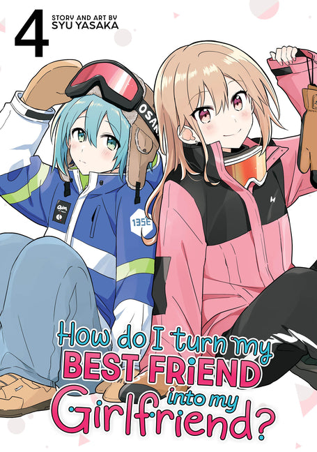 Book cover for How Do I Turn My Best Friend Into My Girlfriend? Vol. 4