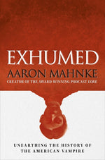 Book cover for Exhumed: Unearthing the History of the American Vampire