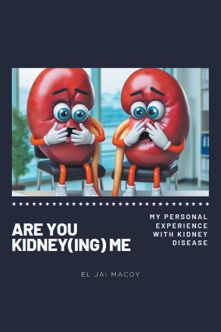Book cover for Are You Kidney(ing) Me: My Personal Experience with Kidney Disease