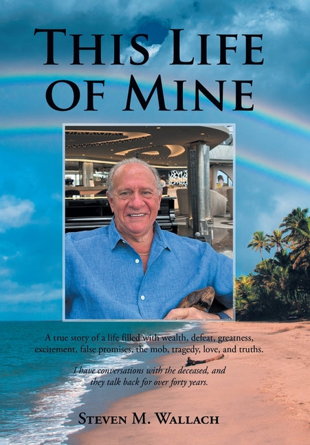 Book cover for This Life of Mine: A true story of a life filled with wealth, defeat, greatness, excitement, false promises, the mob, tragedy, love, and truths.