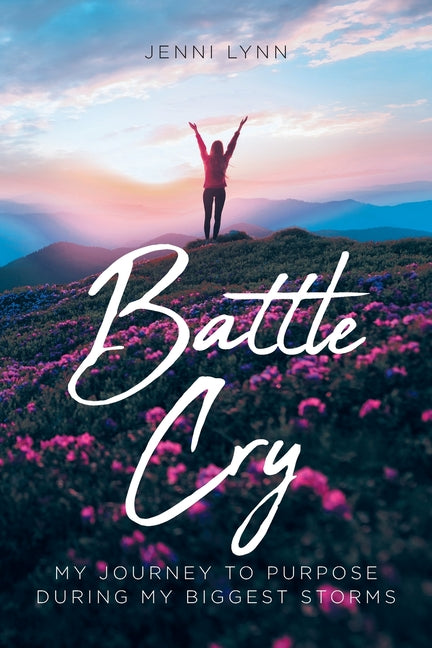 Book cover for Battle Cry: My journey to purpose during my biggest storms