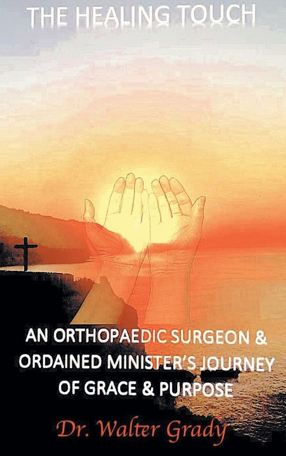 Book cover for Healing Touch: An Orthopedic Surgeon and Ordained Minister's Journey of Grace and Purpose