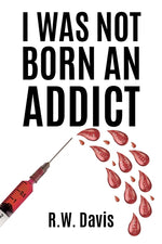 Book cover for I Was Not Born An Addict