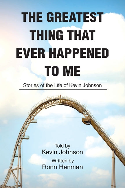 Book cover for Greatest Thing That Ever Happened To Me: Stories of the Life of Kevin Johnson