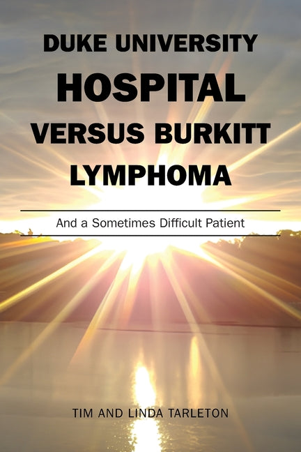 Book cover for Duke University Hospital Versus Burkitt Lymphoma: And a Sometimes Difficult Patient