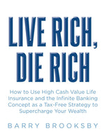 Book cover for Live Rich, Die Rich: How to Use High Cash Value Life Insurance and the Infinite Banking Concept as a Tax-Free Strategy to Supercharge Your Wealth