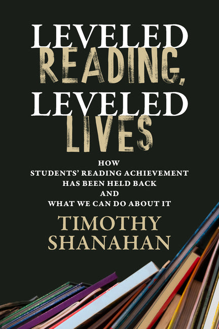 Book cover for Leveled Reading, Leveled Lives: How Students' Reading Achievement Has Been Held Back and What We Can Do about It