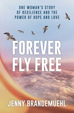 Book cover for Forever Fly Free: One Woman's Story of Resilience and the Power of Hope and Love