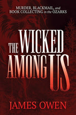 Book cover for Wicked Among Us: Murder, Blackmail, and Book Collecting in the Ozarks