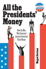 Book cover for All the Presidents' Money: How the Men Who Governed America Governed Their Money